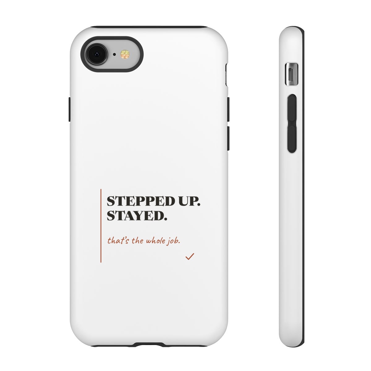 Stepped Up And Stayed, printed on a phone case in White