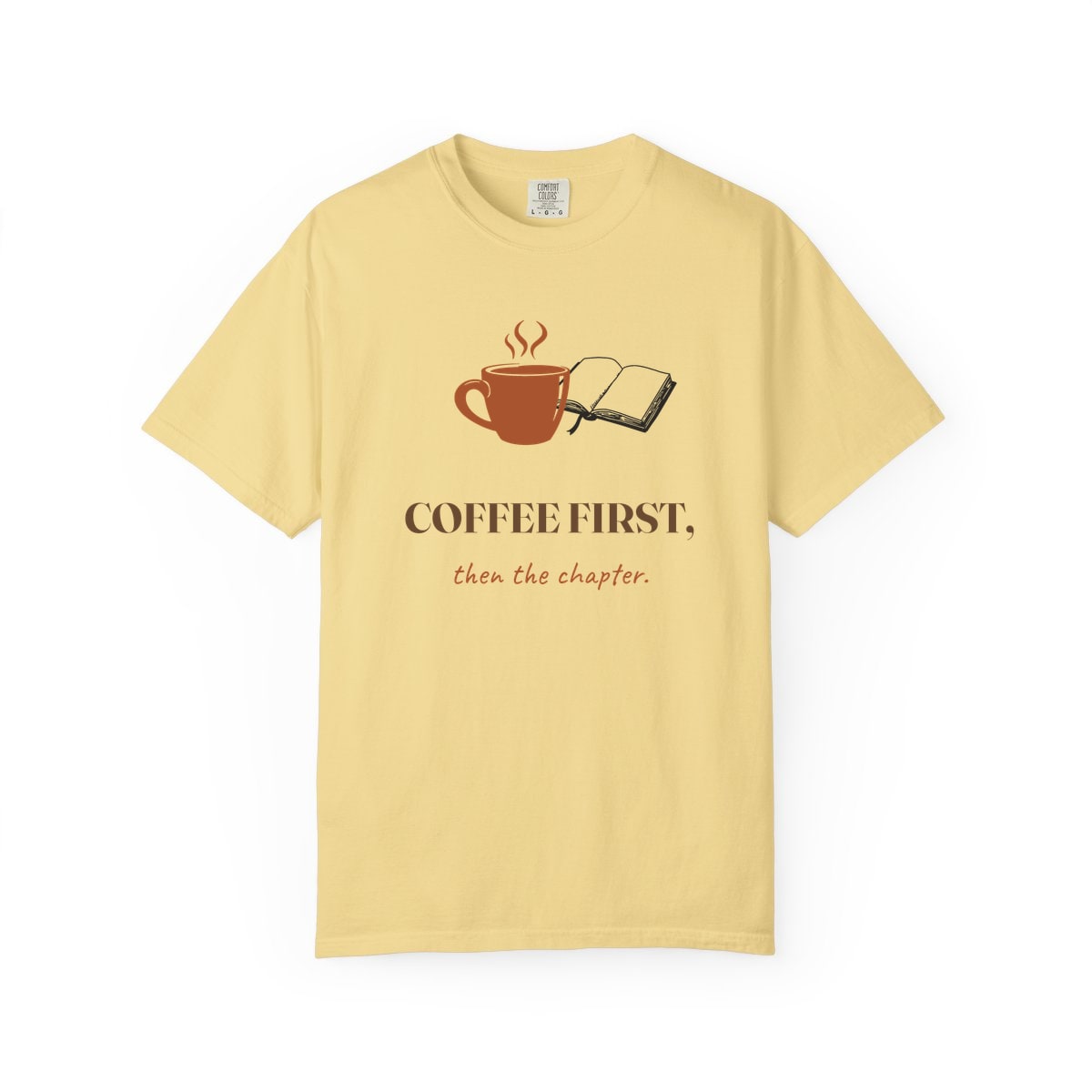 Coffee First, Then Chapter, printed on a Comfort Colors garment-dyed t-shirt in Butter