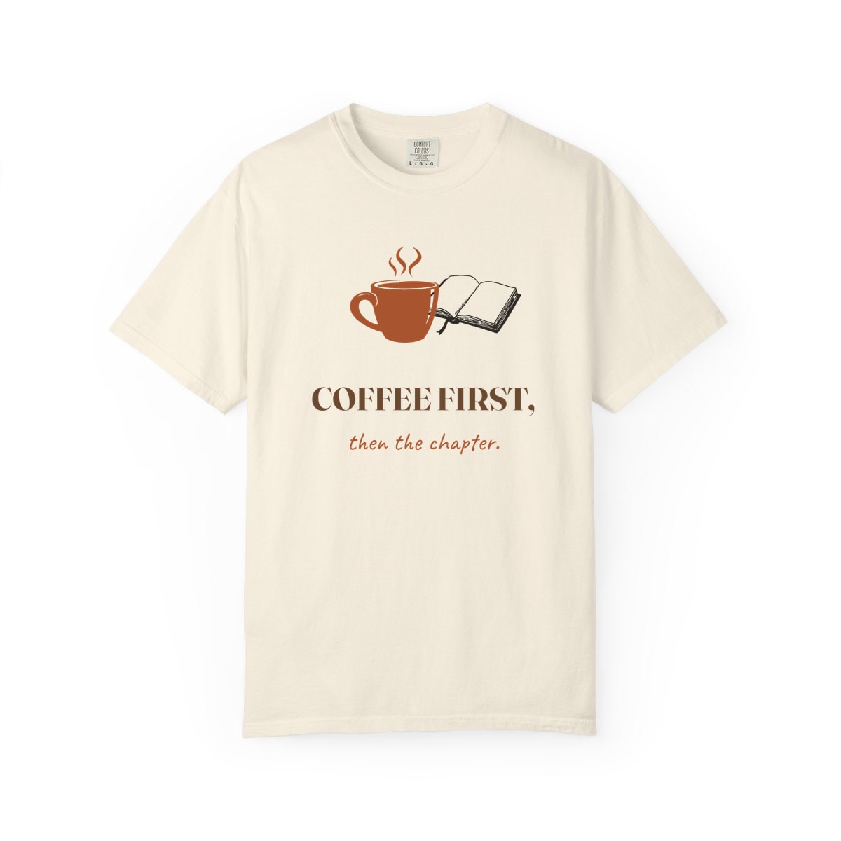 Coffee First, Then Chapter, printed on a Comfort Colors garment-dyed t-shirt in Ivory