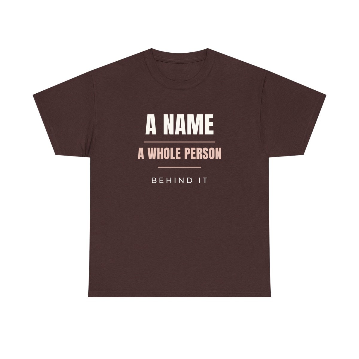 A Whole Person Behind It, printed on a heavy cotton tee in Russet