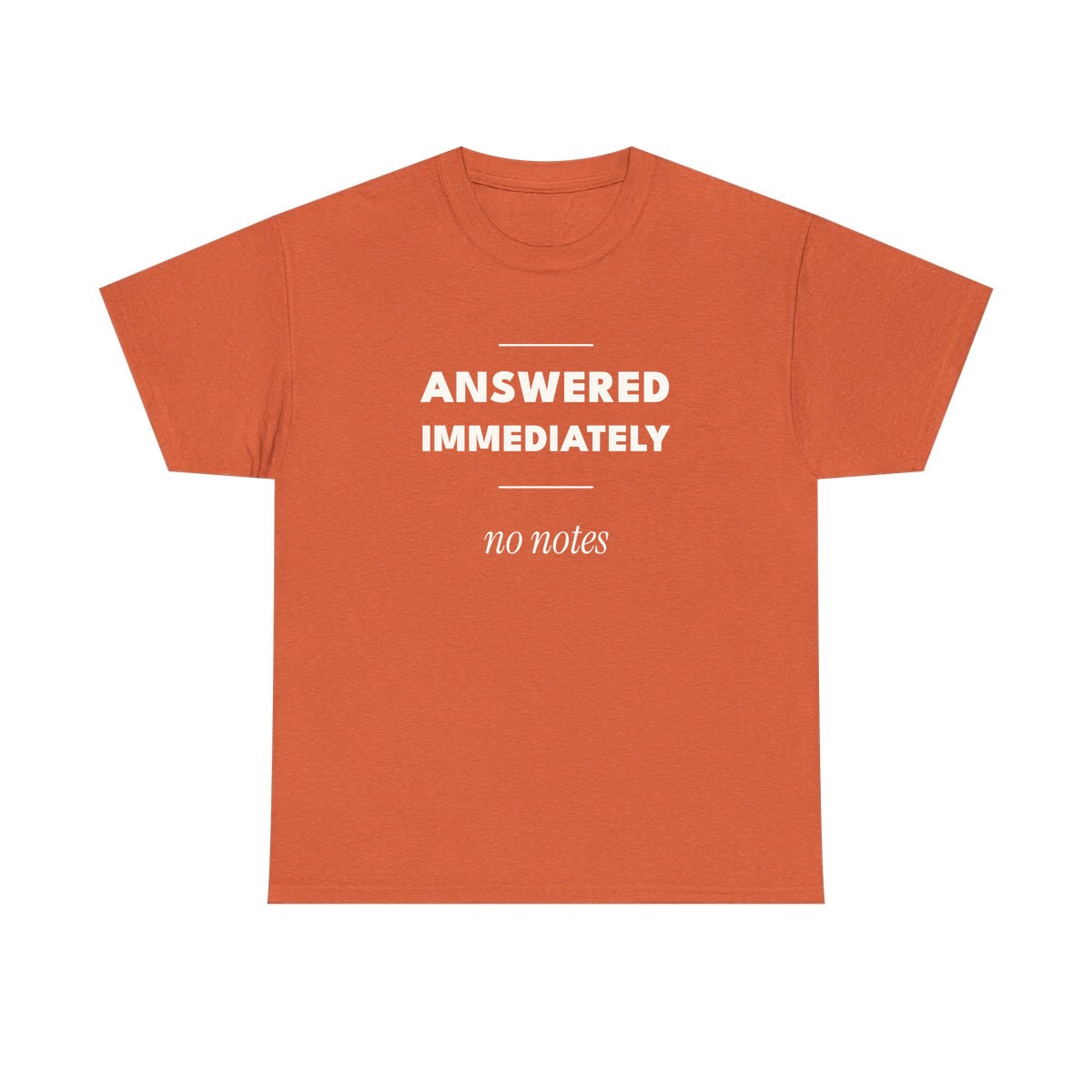 Answered Immediately, printed on a heavy cotton tee in Sunset