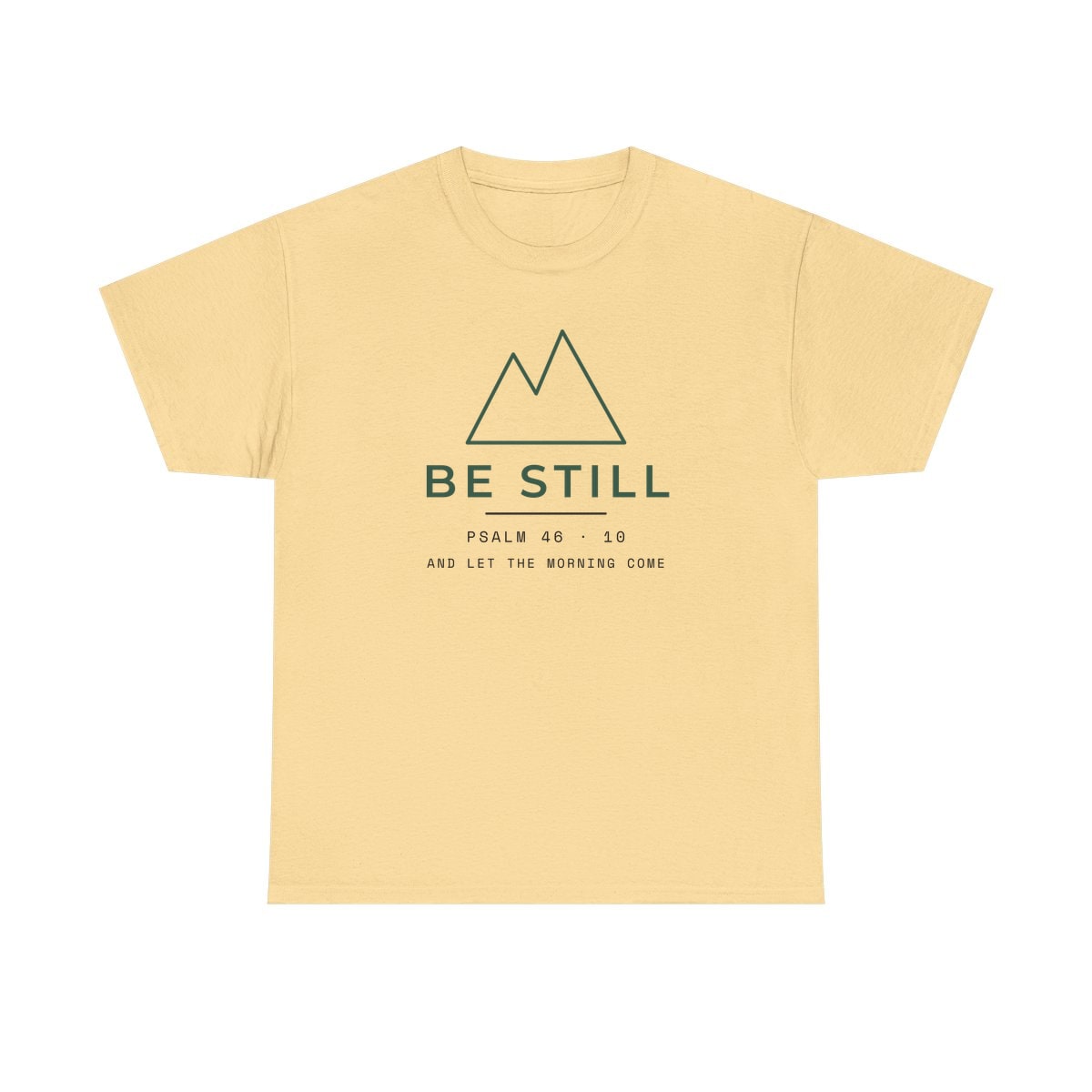 Be Still, Small Type, printed on a heavy cotton tee in Yellow Haze