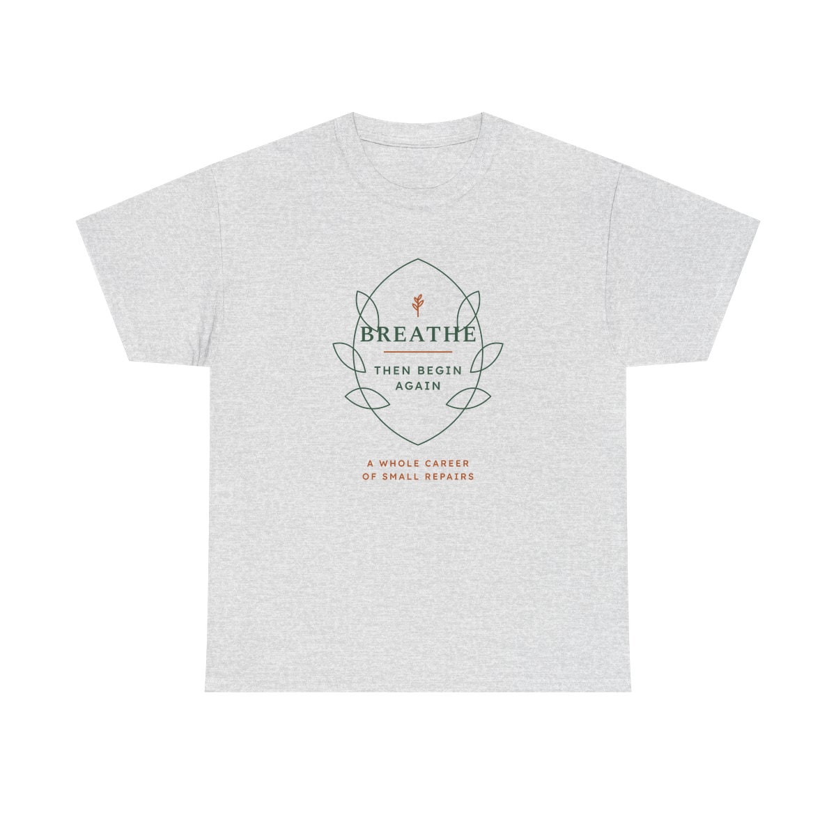 Breathe Then Begin Again, printed on a heavy cotton tee in Ash