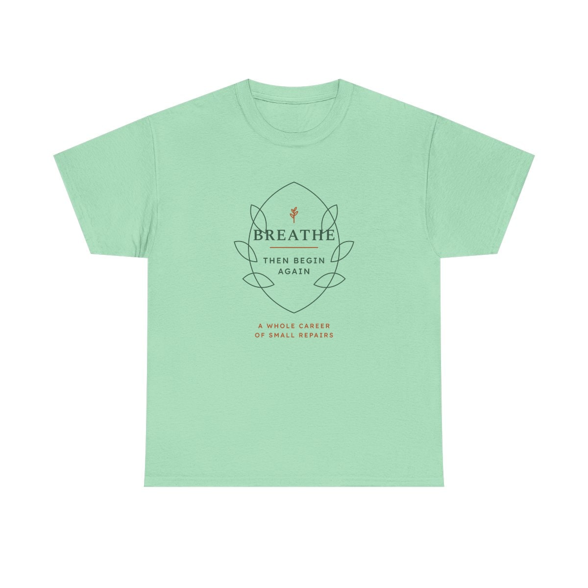 Breathe Then Begin Again, printed on a heavy cotton tee in Mint Green