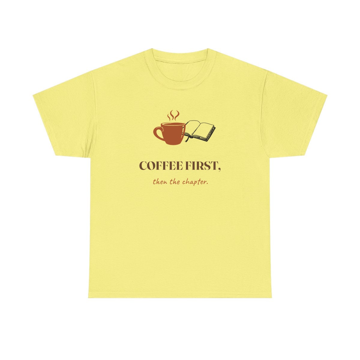 Coffee First, Then Chapter, printed on a heavy cotton tee in Cornsilk