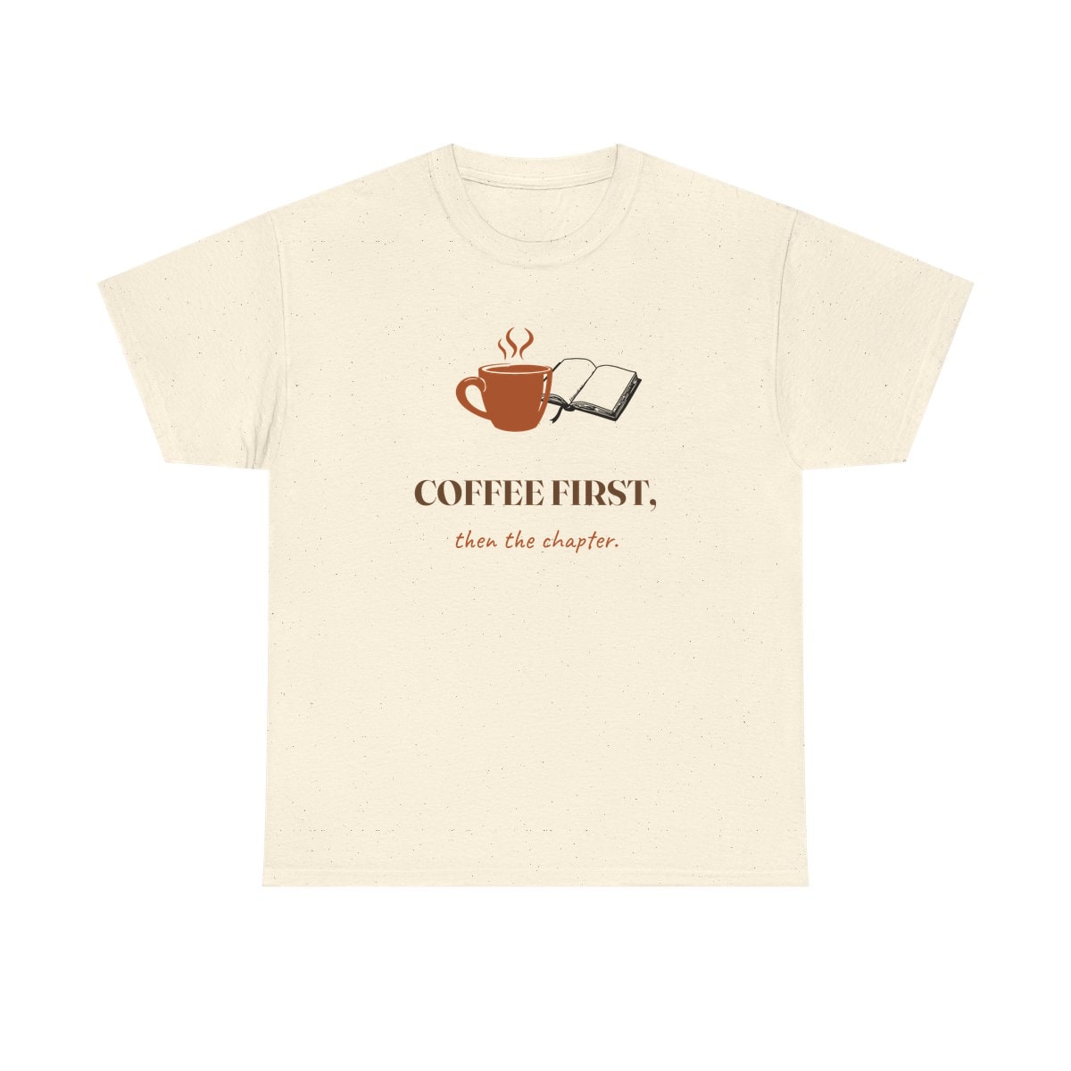Coffee First, Then Chapter, printed on a heavy cotton tee in Natural