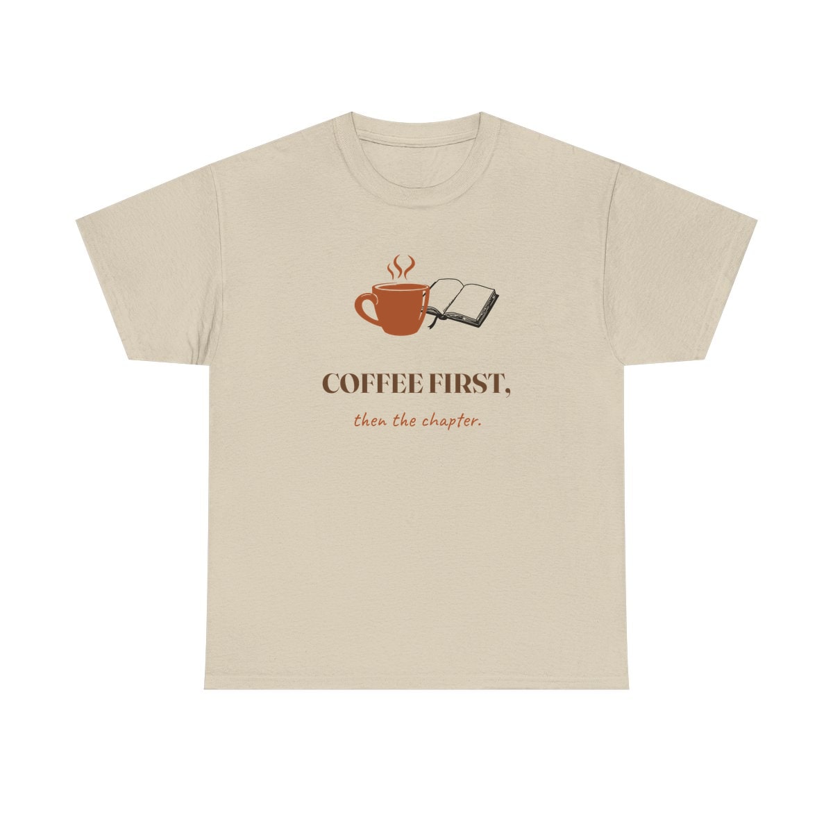 Coffee First, Then Chapter, printed on a heavy cotton tee in Sand