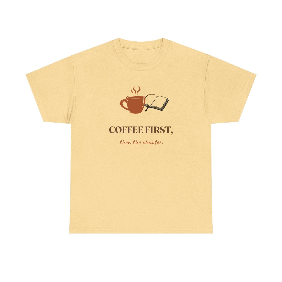 Coffee First, Then Chapter, printed on a heavy cotton tee in Yellow Haze