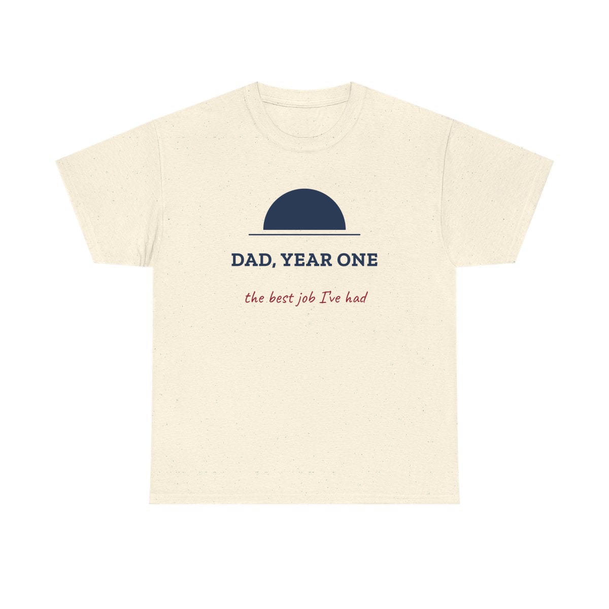 Dad, Year One, printed on a heavy cotton tee in Natural