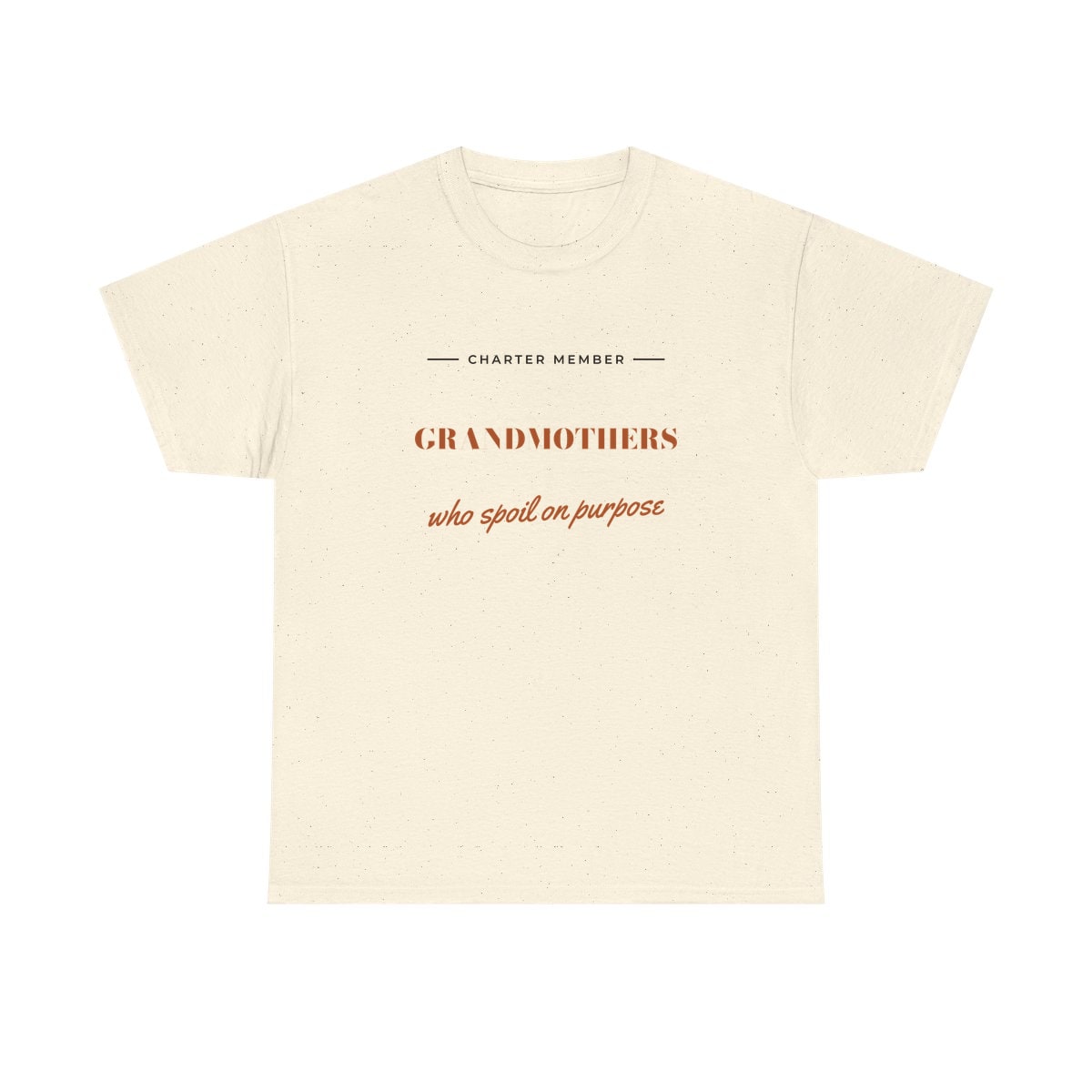 Grandmothers Who Spoil On Purpose, printed on a heavy cotton tee in Natural