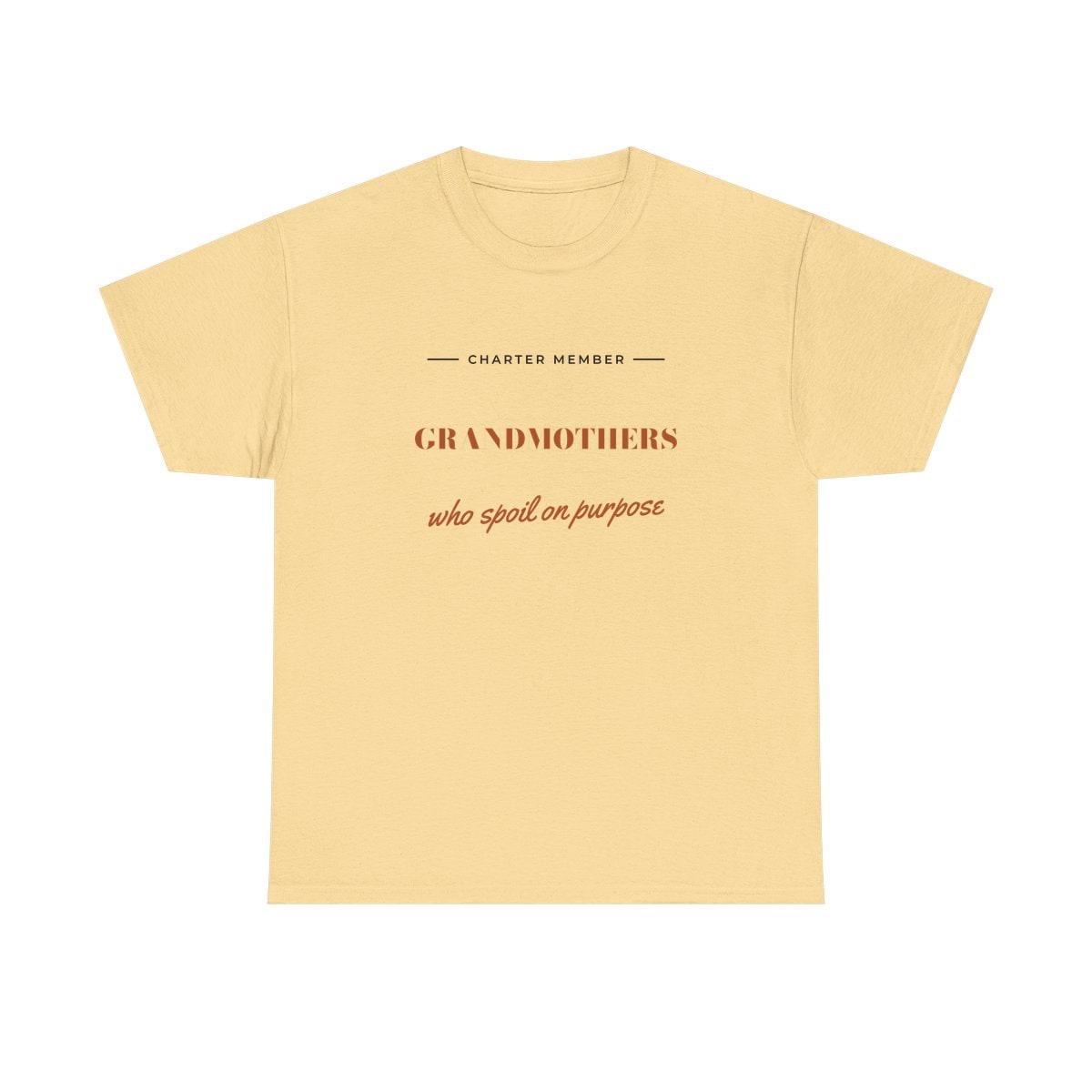 Grandmothers Who Spoil On Purpose, printed on a heavy cotton tee in Yellow Haze