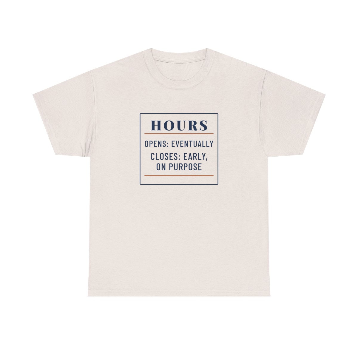 Hours: Opens Eventually, printed on a heavy cotton tee in Ice Grey