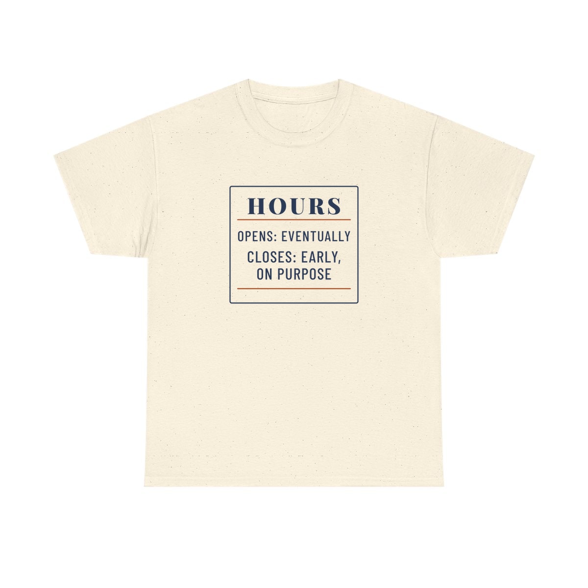 Hours: Opens Eventually, printed on a heavy cotton tee in Natural