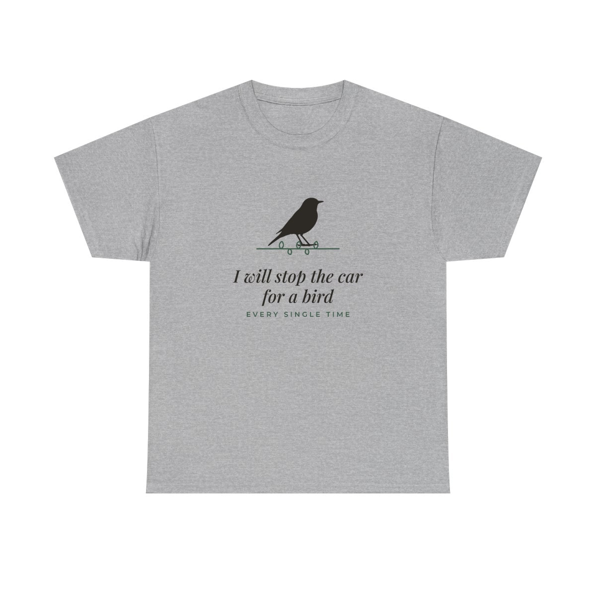 I Will Stop For A Bird, printed on a heavy cotton tee in Sport Grey