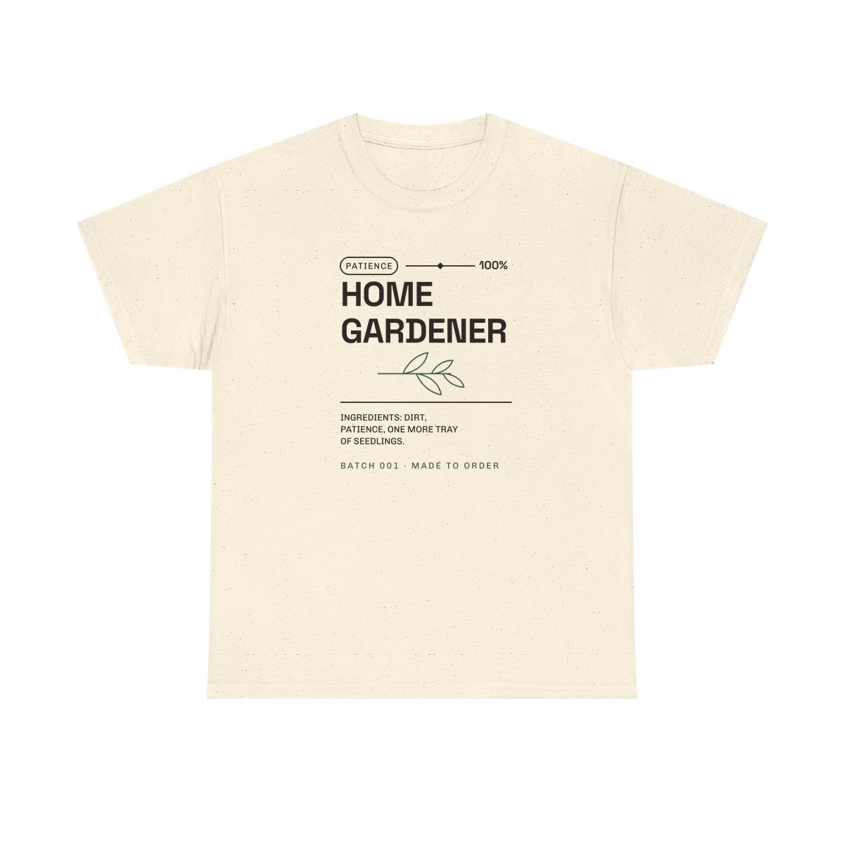 Ingredients: Dirt, Patience, printed on a heavy cotton tee in Natural