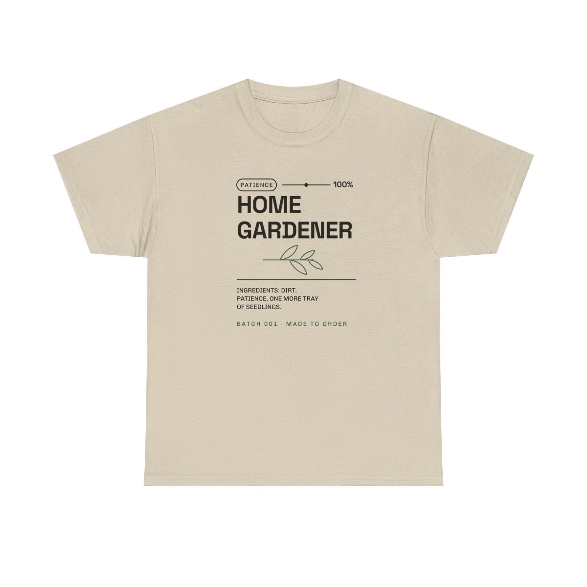 Ingredients: Dirt, Patience, printed on a heavy cotton tee in Sand