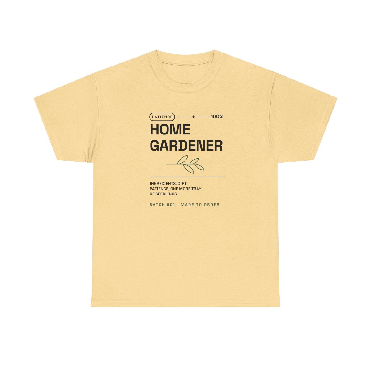 Ingredients: Dirt, Patience, printed on a heavy cotton tee in Yellow Haze