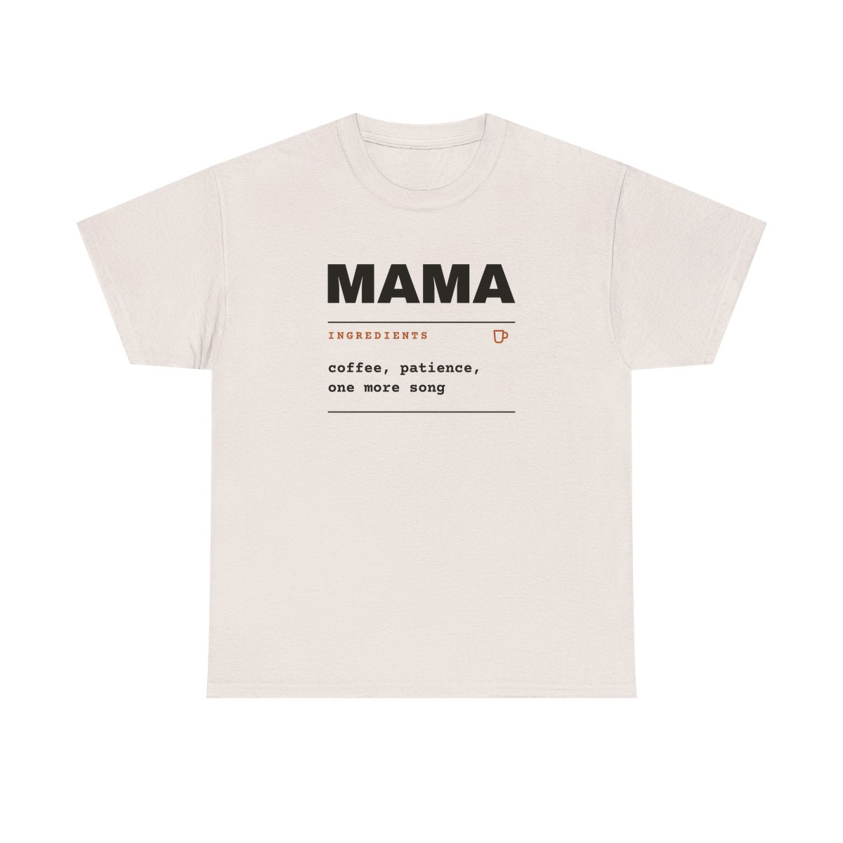 Ingredients: Mama, printed on a heavy cotton tee in Ice Grey