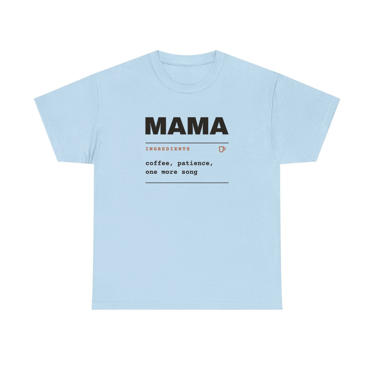 Ingredients: Mama, printed on a heavy cotton tee in Light Blue
