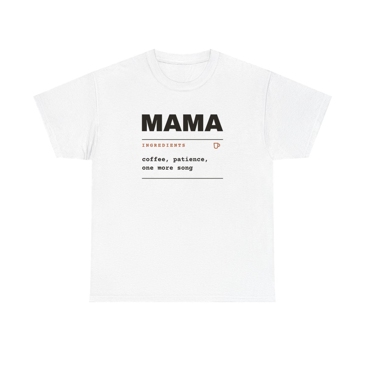 Ingredients: Mama, printed on a heavy cotton tee in White
