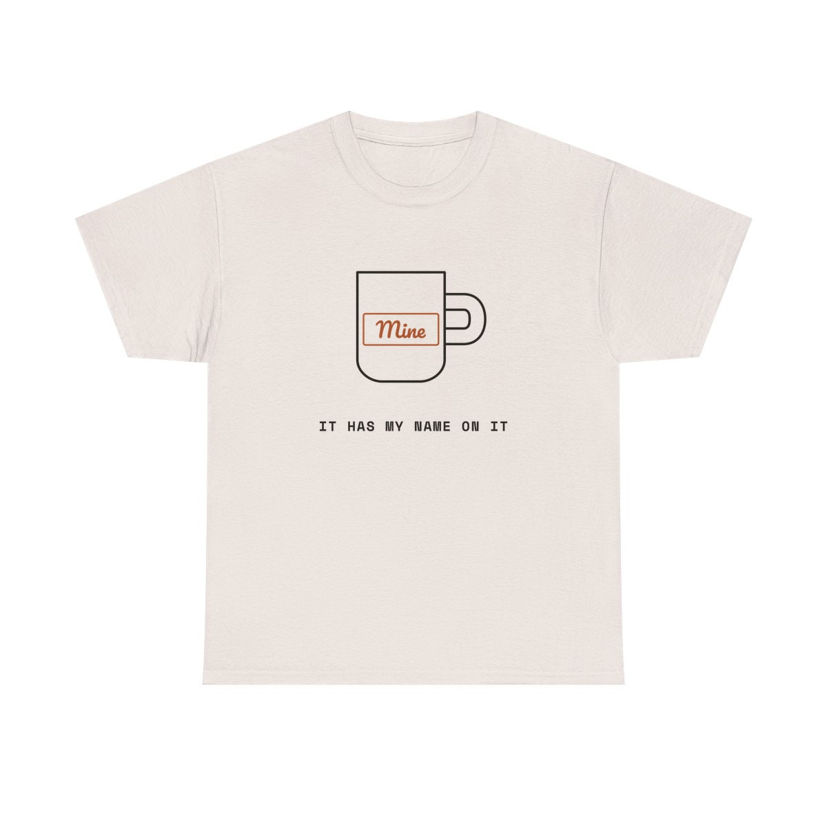 It Has My Name On It, printed on a heavy cotton tee in Ice Grey