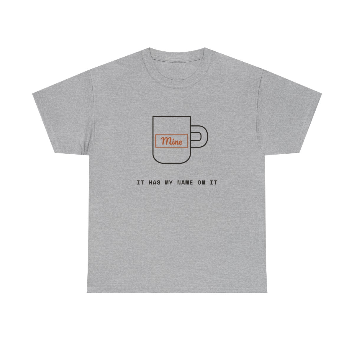It Has My Name On It, printed on a heavy cotton tee in Sport Grey