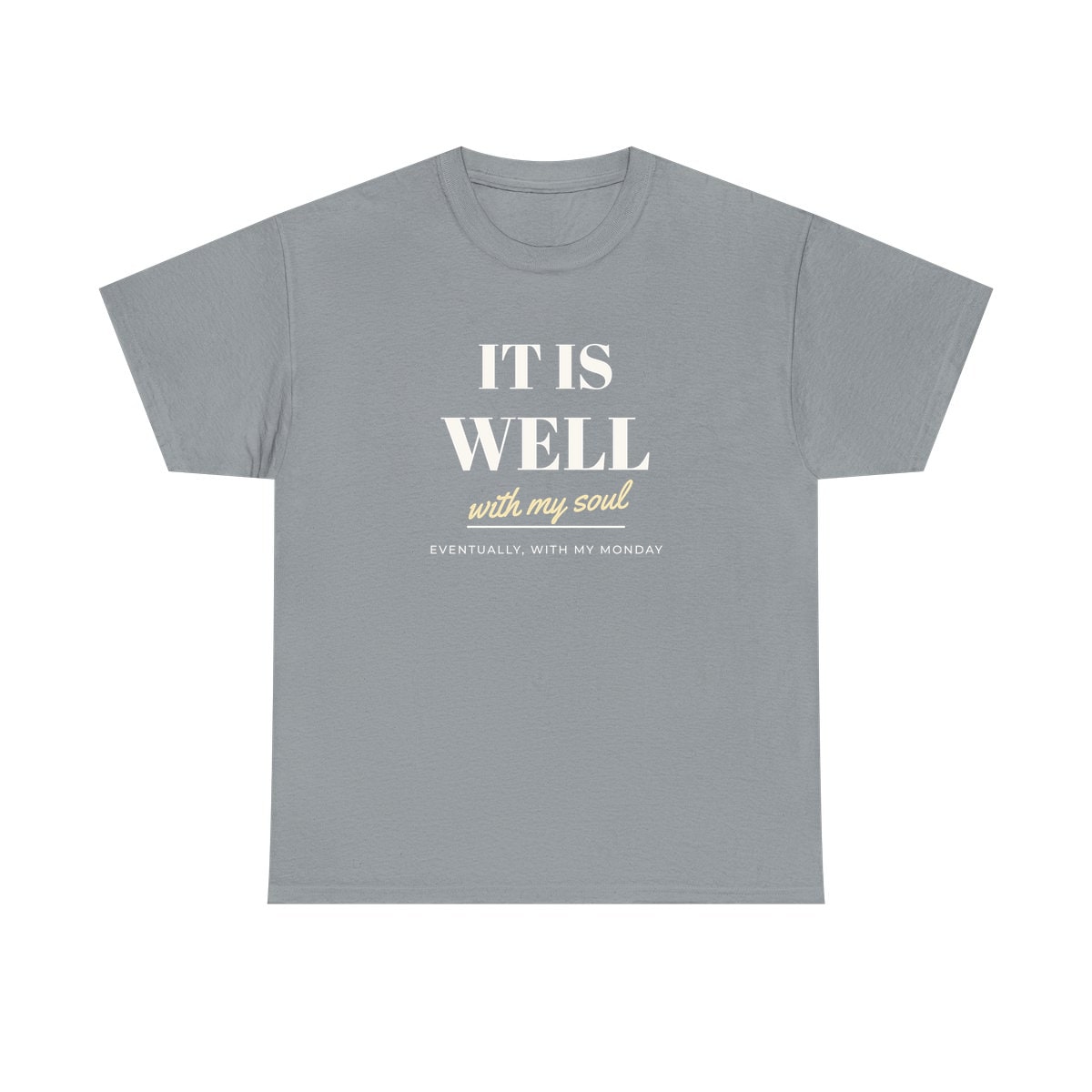 It Is Well, Monday Included, printed on a heavy cotton tee in Gravel