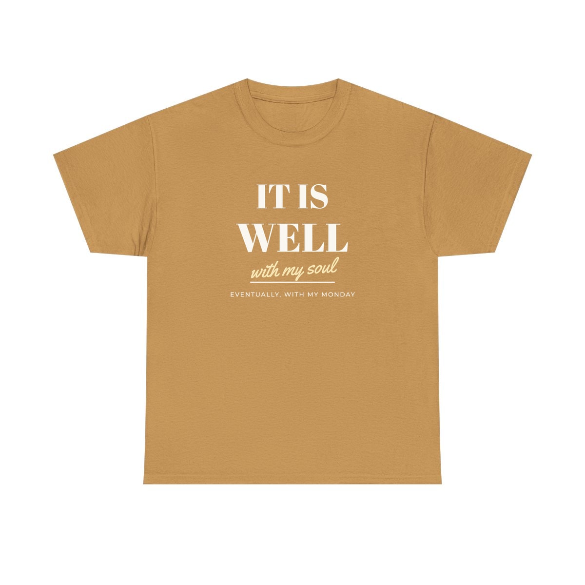 It Is Well, Monday Included, printed on a heavy cotton tee in Old Gold