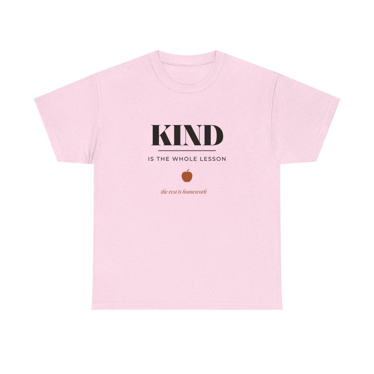 Kind Is The Whole Lesson, printed on a heavy cotton tee in Light Pink