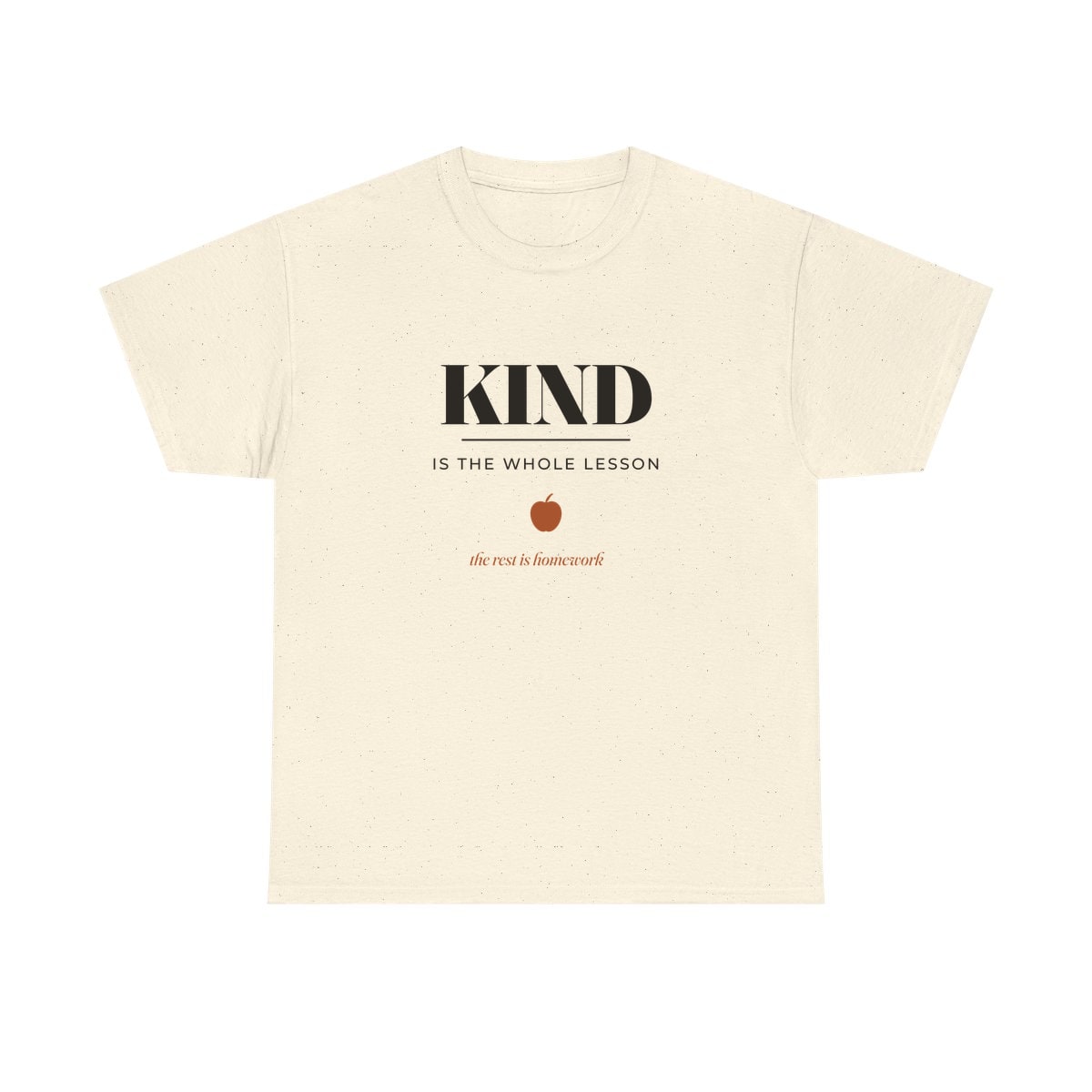 Kind Is The Whole Lesson, printed on a heavy cotton tee in Natural