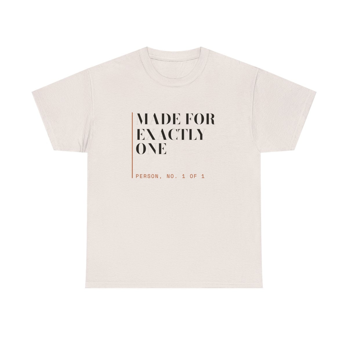 Made For Exactly One, printed on a heavy cotton tee in Ice Grey