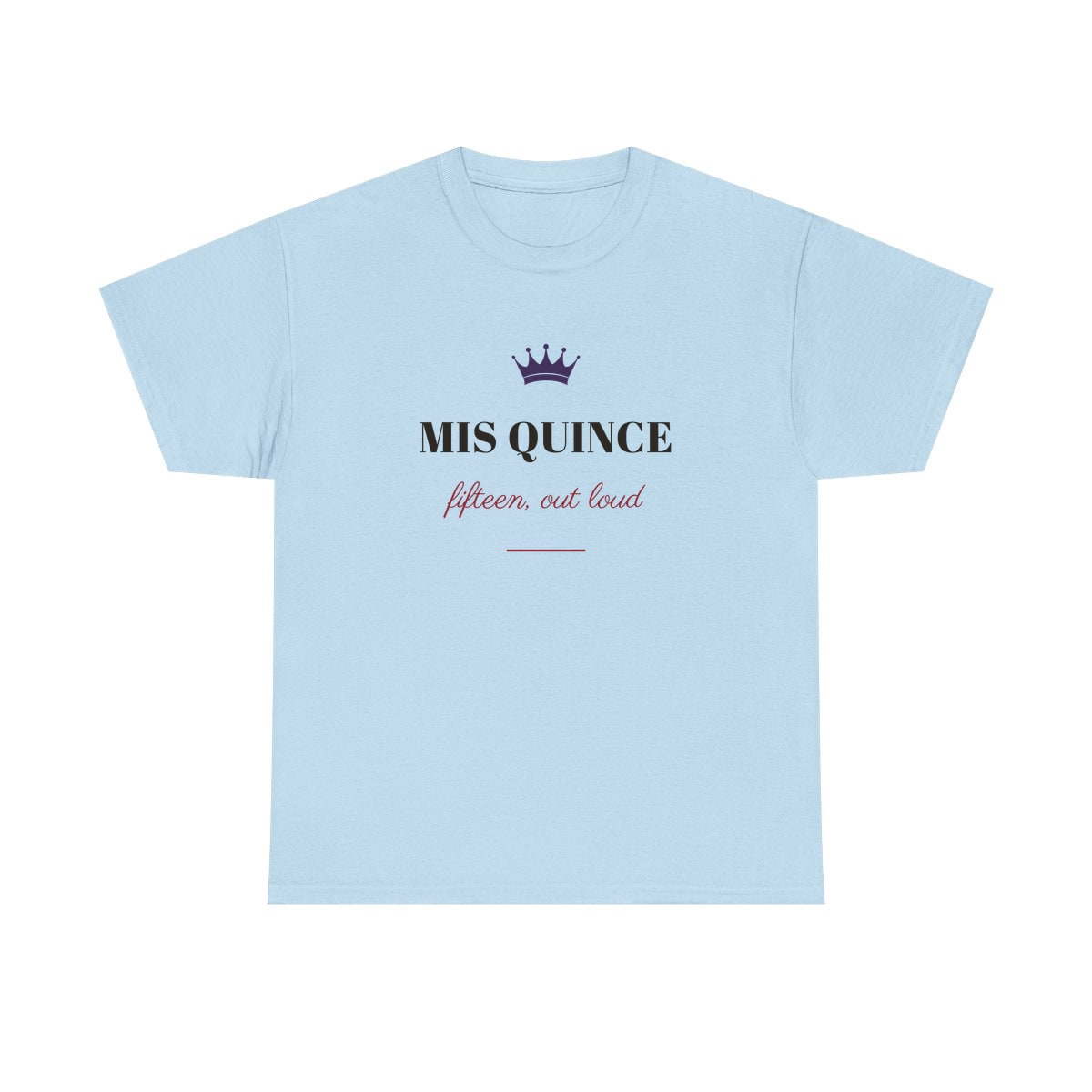 Mis Quince, printed on a heavy cotton tee in Light Blue