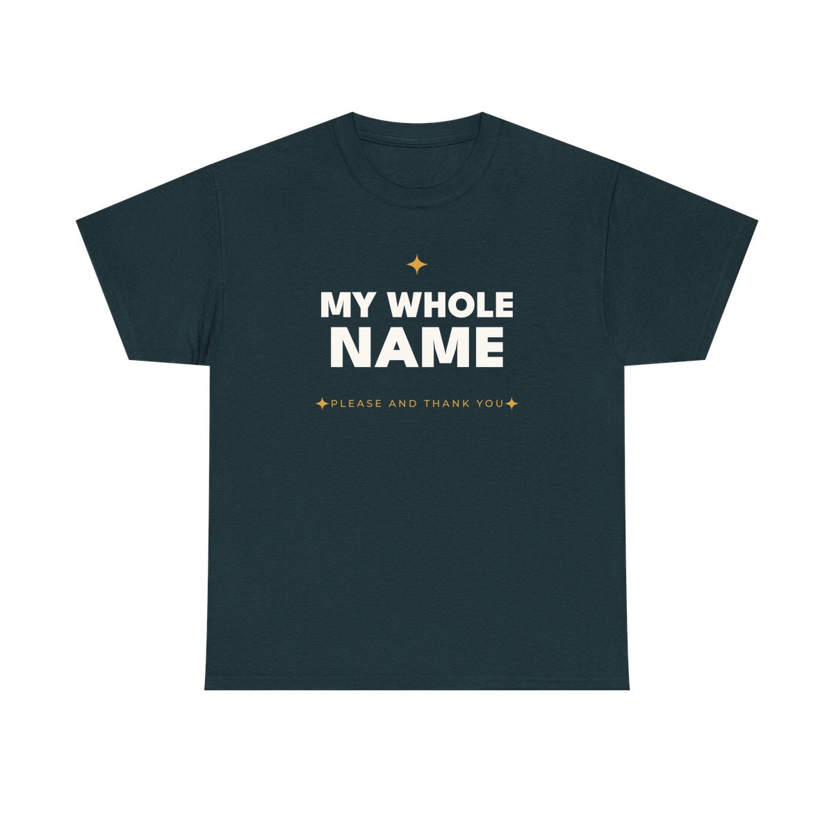 My Whole Name, printed on a heavy cotton tee in Midnight