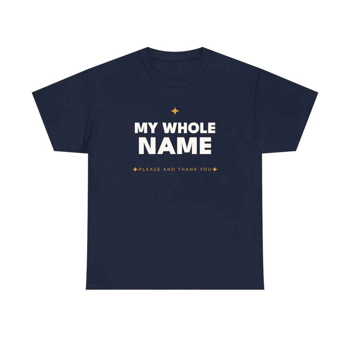 My Whole Name, printed on a heavy cotton tee in Navy