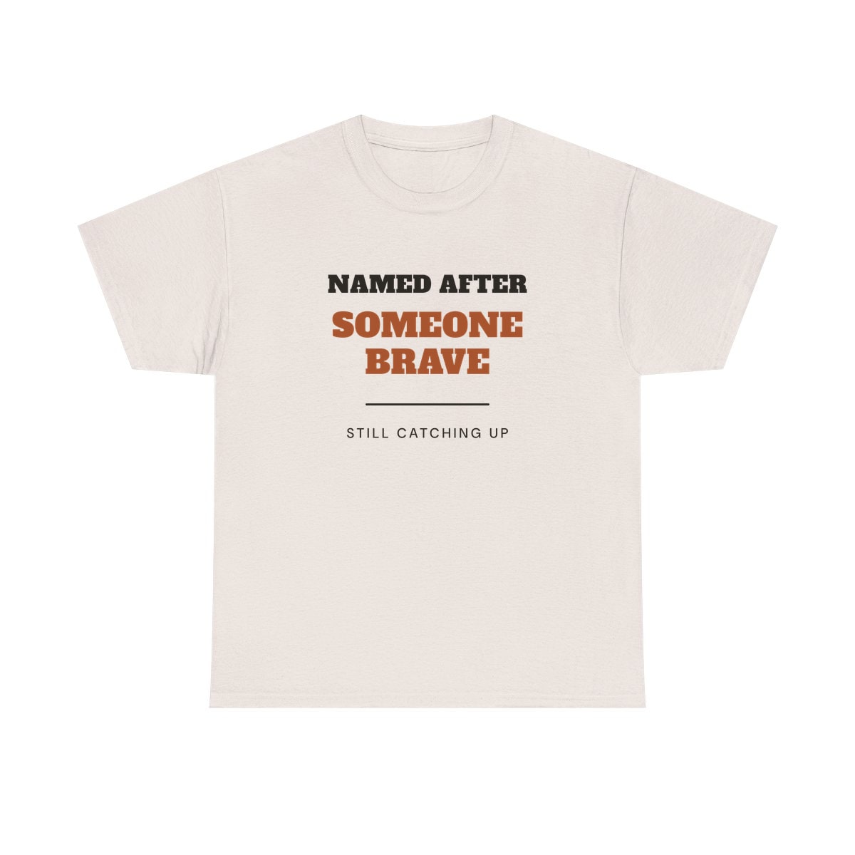 Named After Someone Brave, printed on a heavy cotton tee in Ice Grey