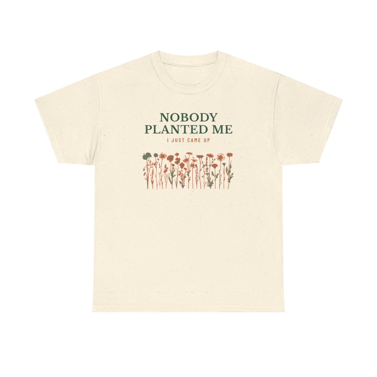 Nobody Planted Me, printed on a heavy cotton tee in Natural