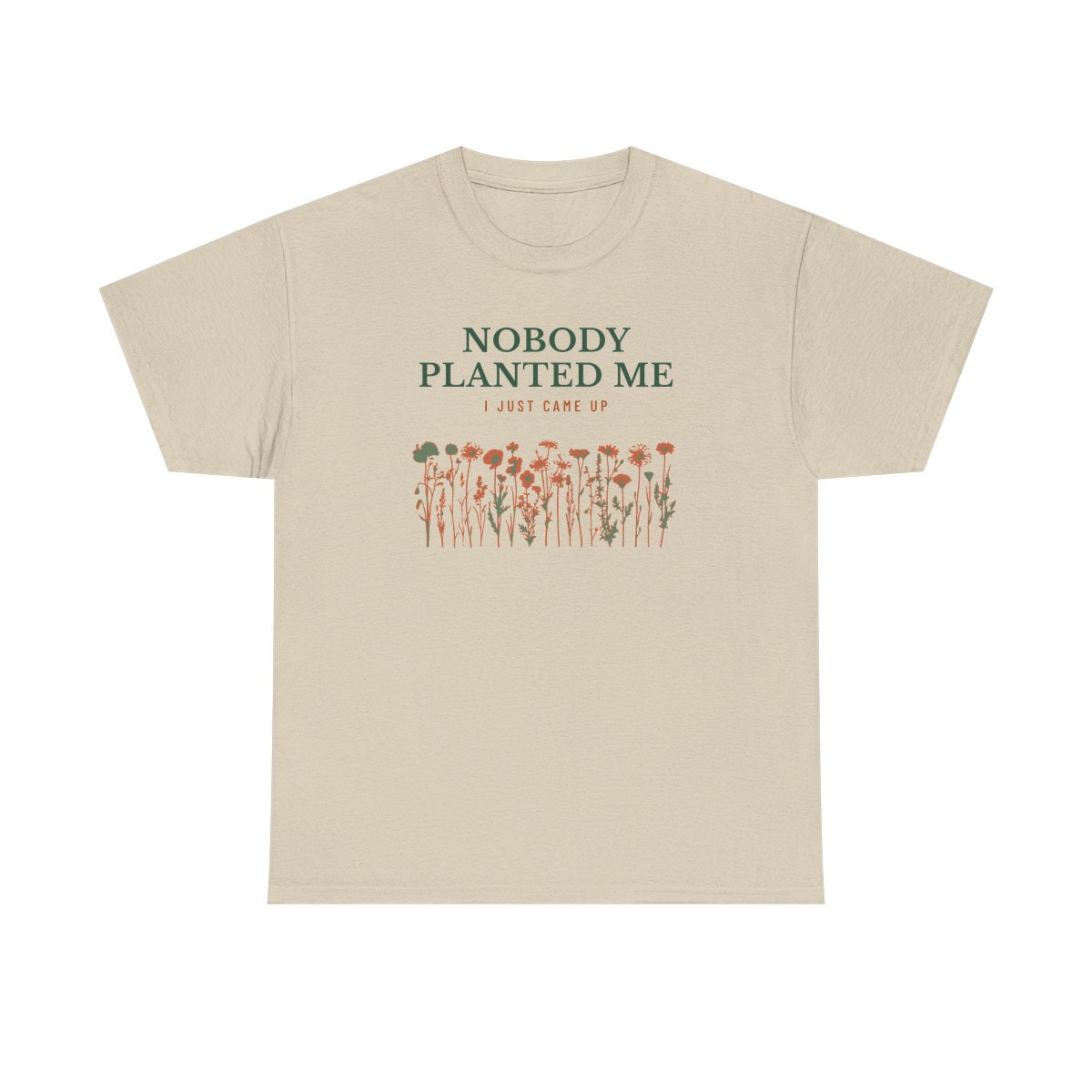 Nobody Planted Me, printed on a heavy cotton tee in Sand