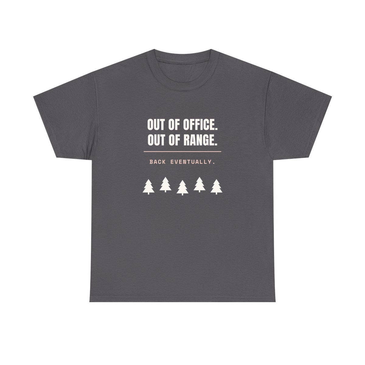 Out Of Office, Out Of Range, printed on a heavy cotton tee in Charcoal