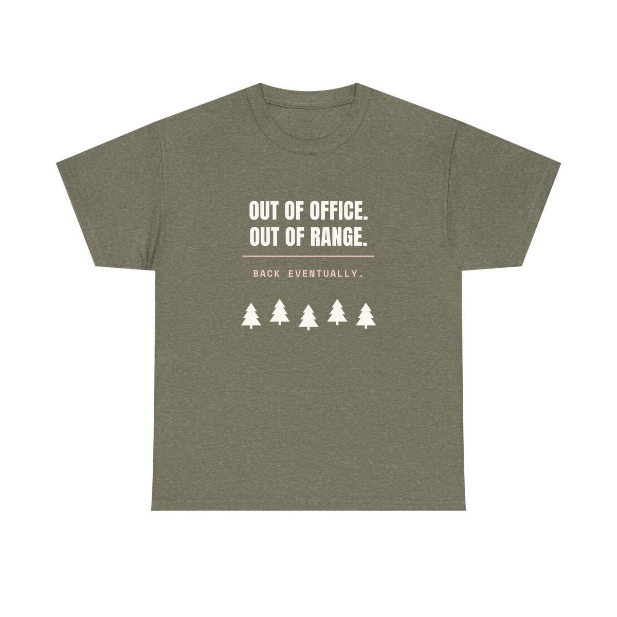 Out Of Office, Out Of Range, printed on a heavy cotton tee in Heather Military Green