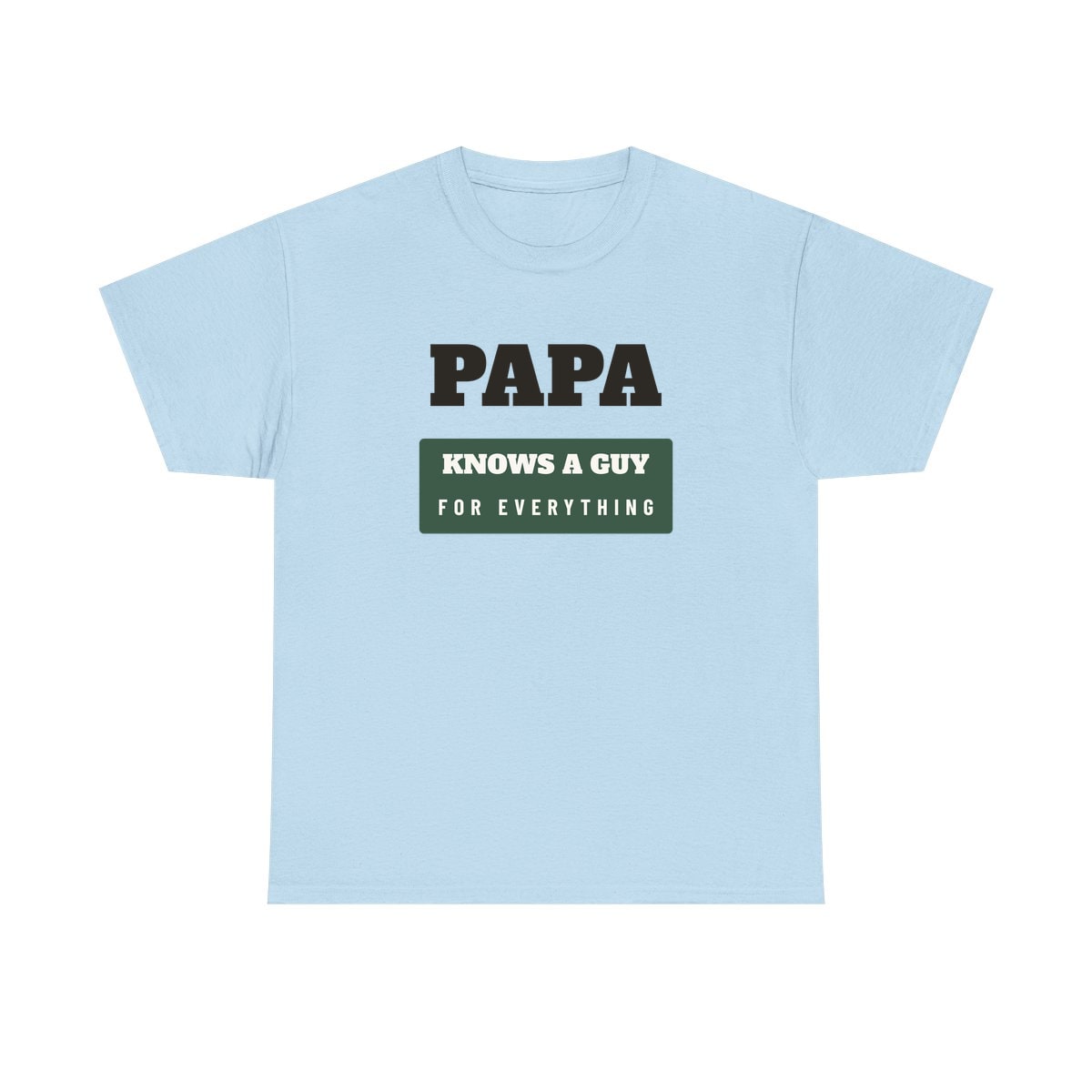 Papa Knows A Guy, printed on a heavy cotton tee in Light Blue