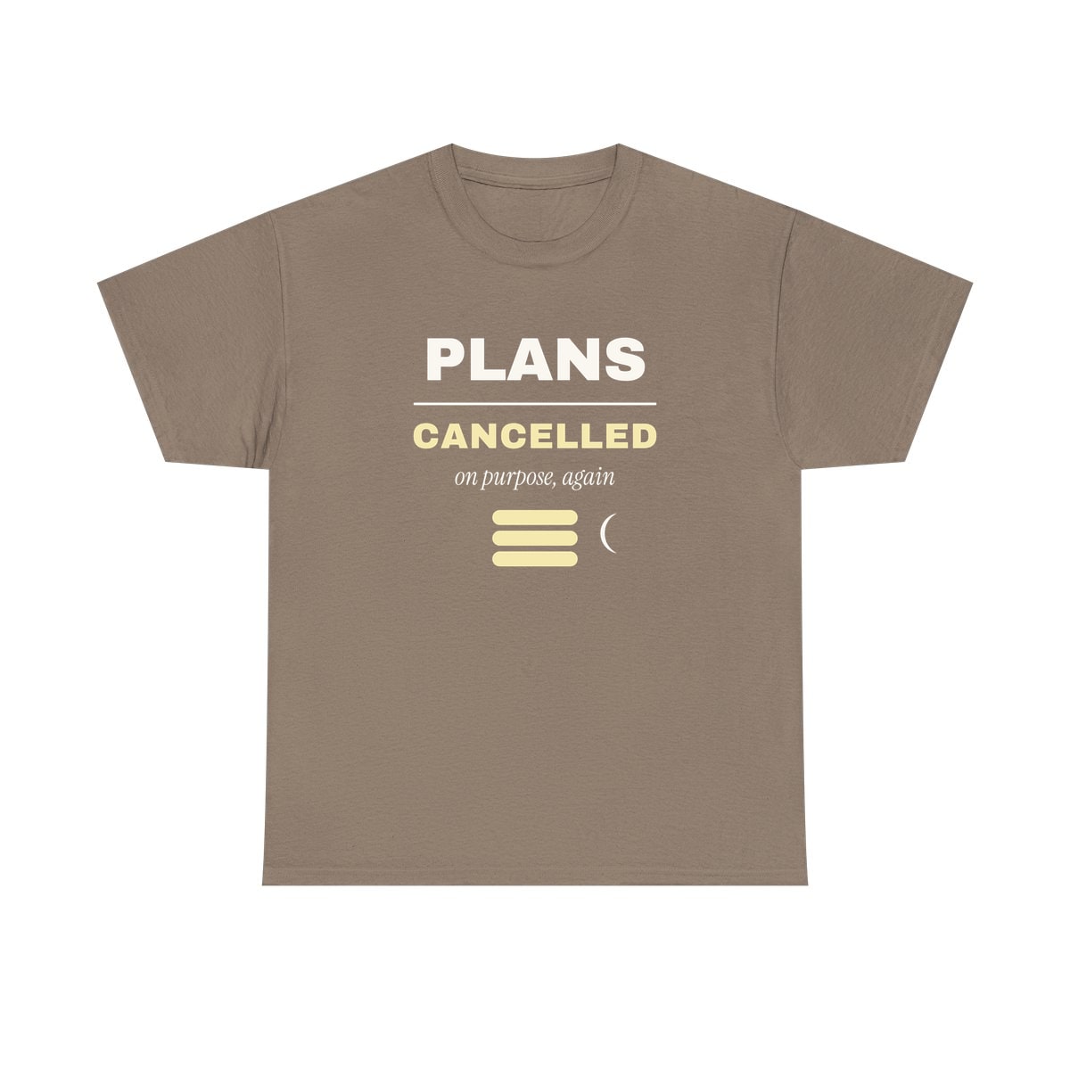 Plans Cancelled, On Purpose, printed on a heavy cotton tee in Brown Savana
