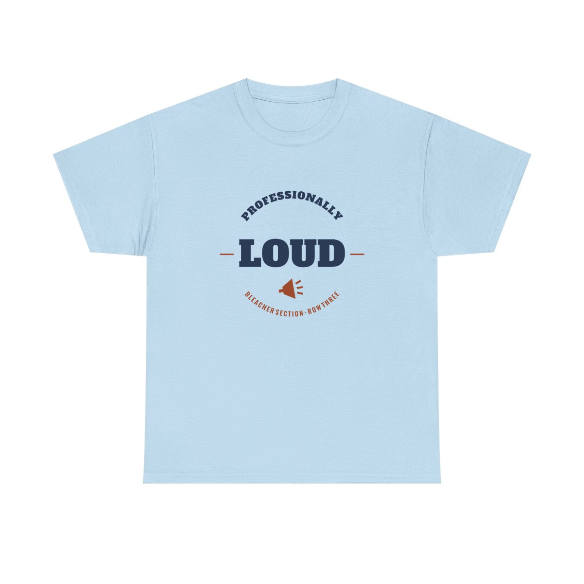Professionally Loud, printed on a heavy cotton tee in Light Blue
