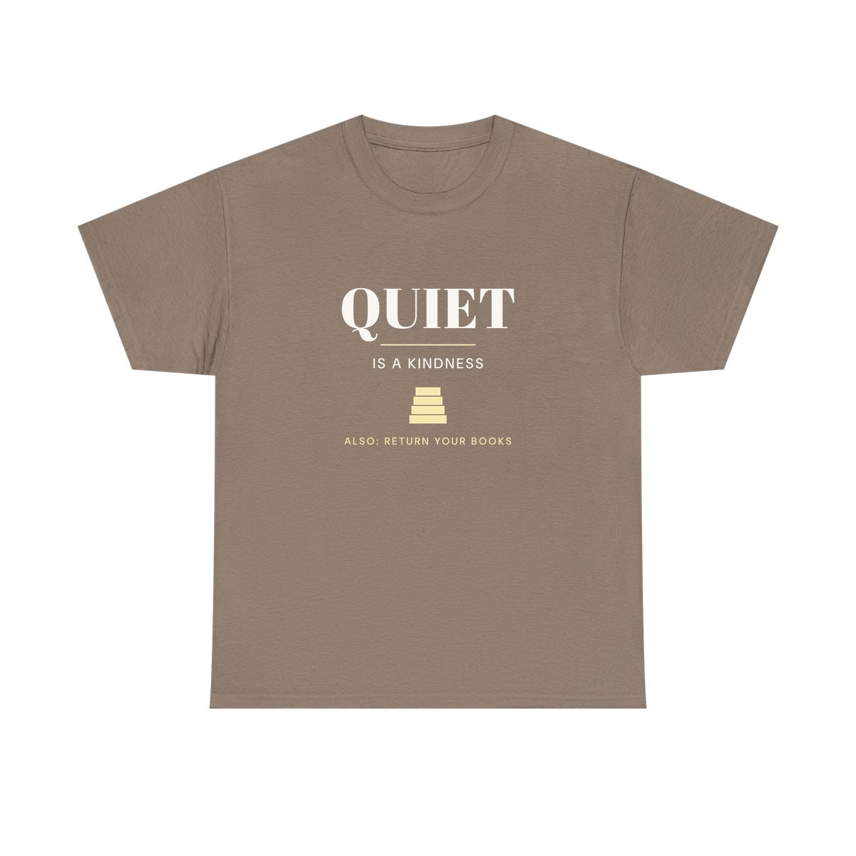 Quiet Is A Kindness, printed on a heavy cotton tee in Brown Savana