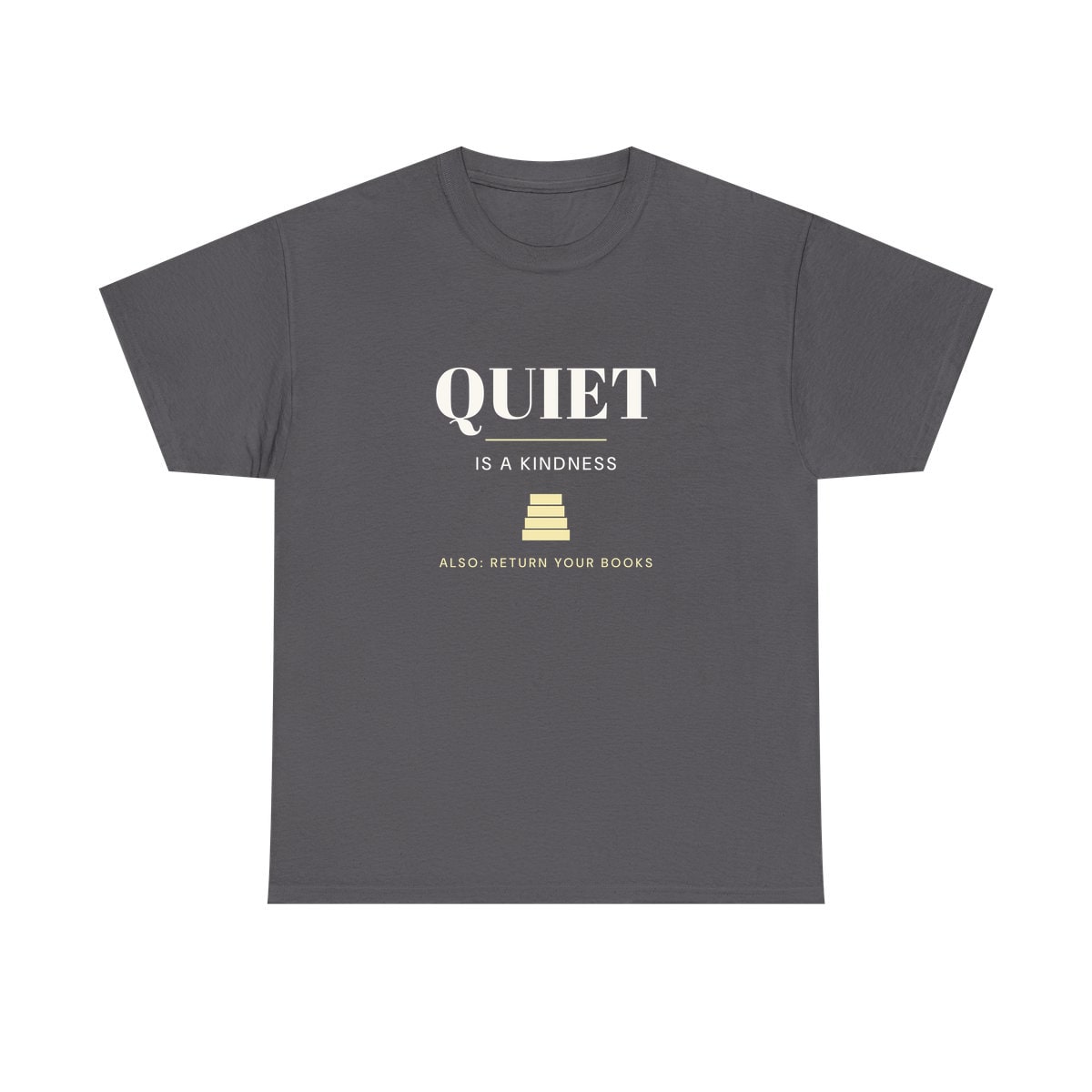 Quiet Is A Kindness, printed on a heavy cotton tee in Charcoal