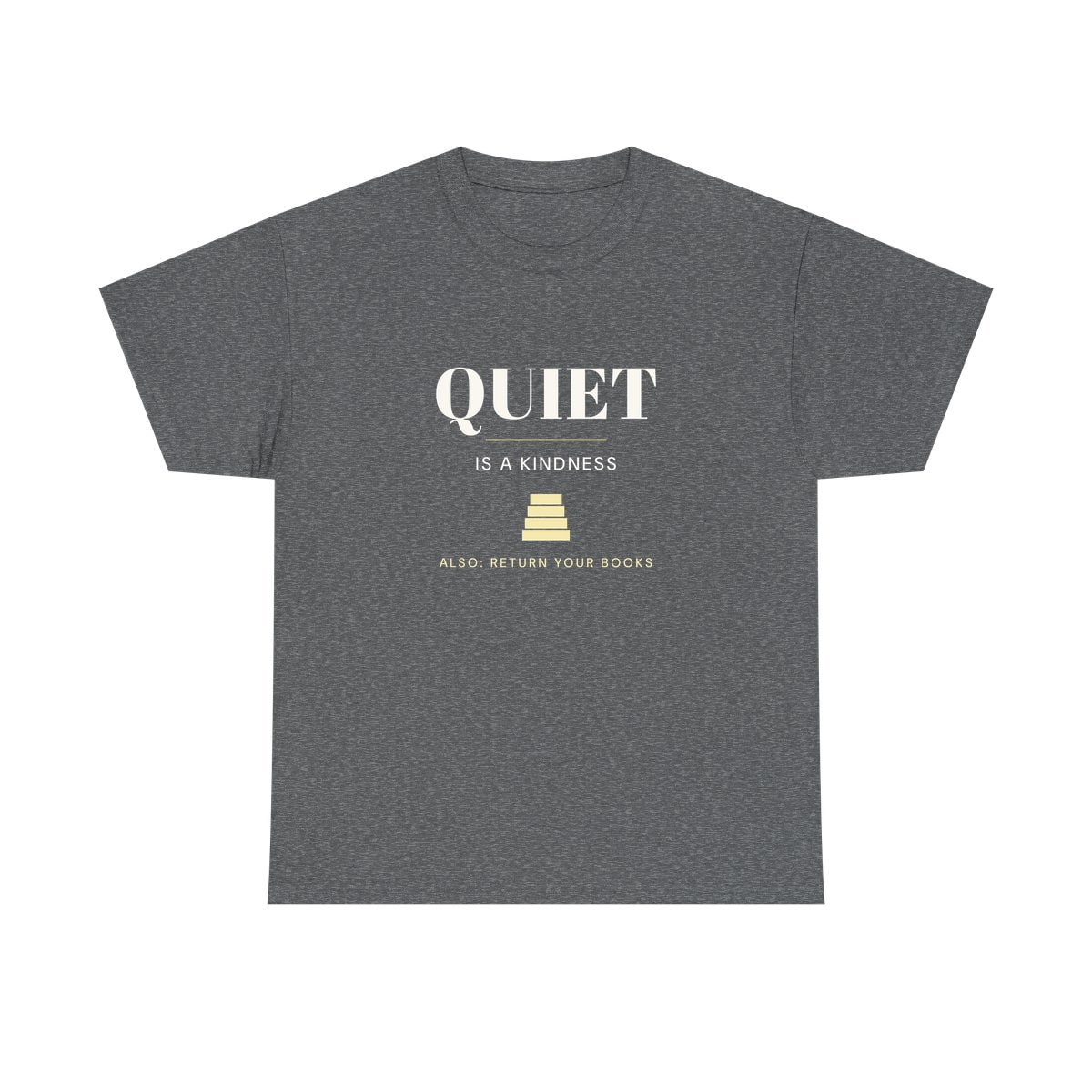 Quiet Is A Kindness, printed on a heavy cotton tee in Graphite Heather