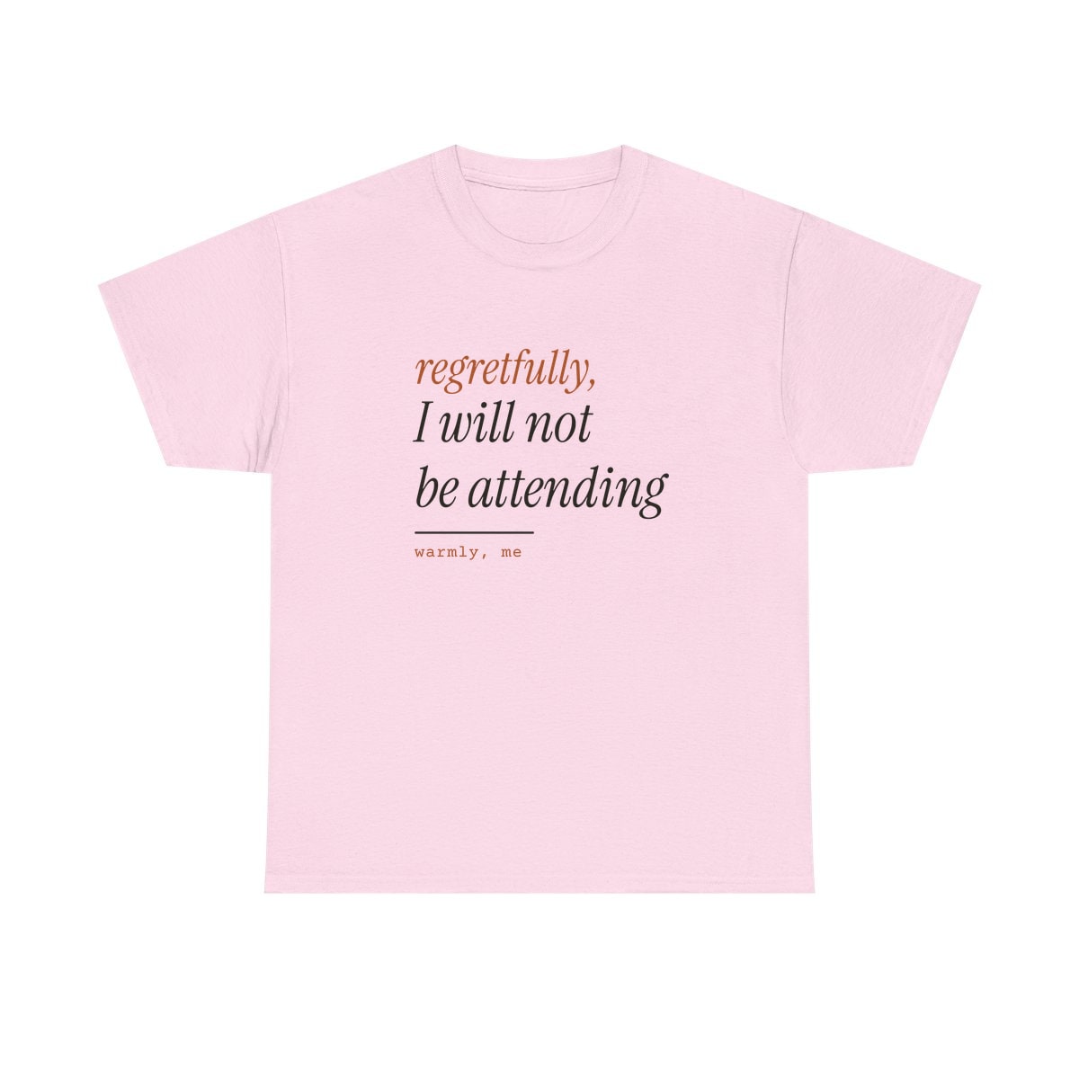 Regretfully, No, printed on a heavy cotton tee in Light Pink