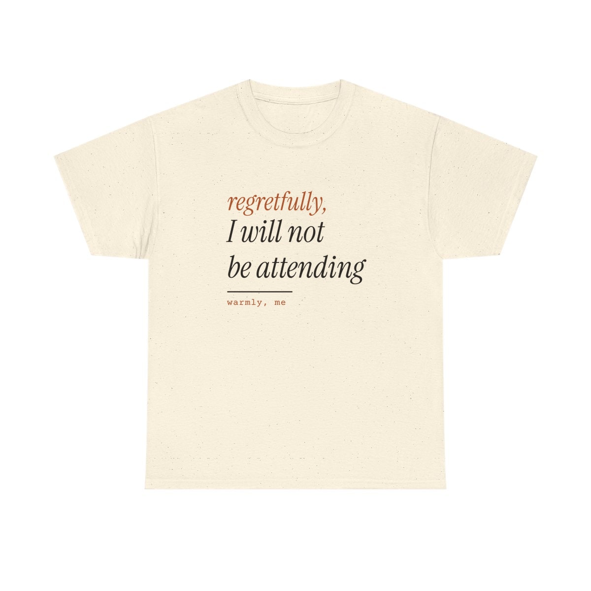 Regretfully, No, printed on a heavy cotton tee in Natural