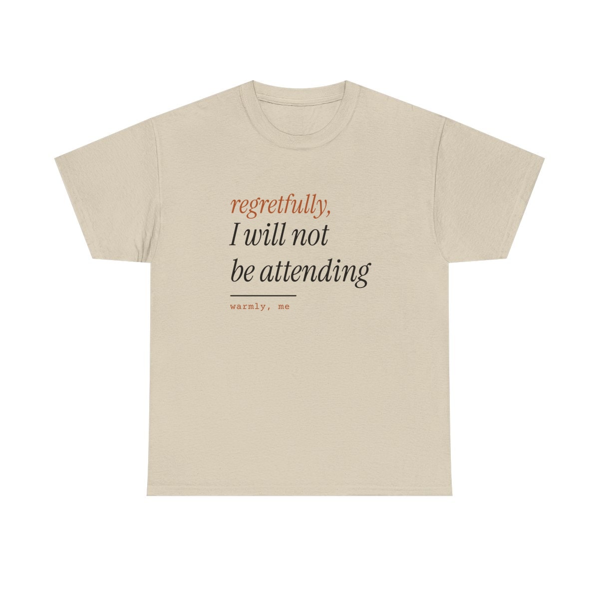 Regretfully, No, printed on a heavy cotton tee in Sand