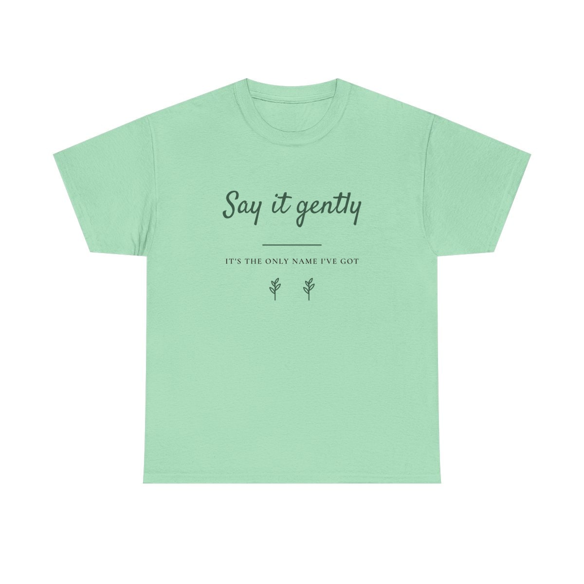 Say It Gently, printed on a heavy cotton tee in Mint Green