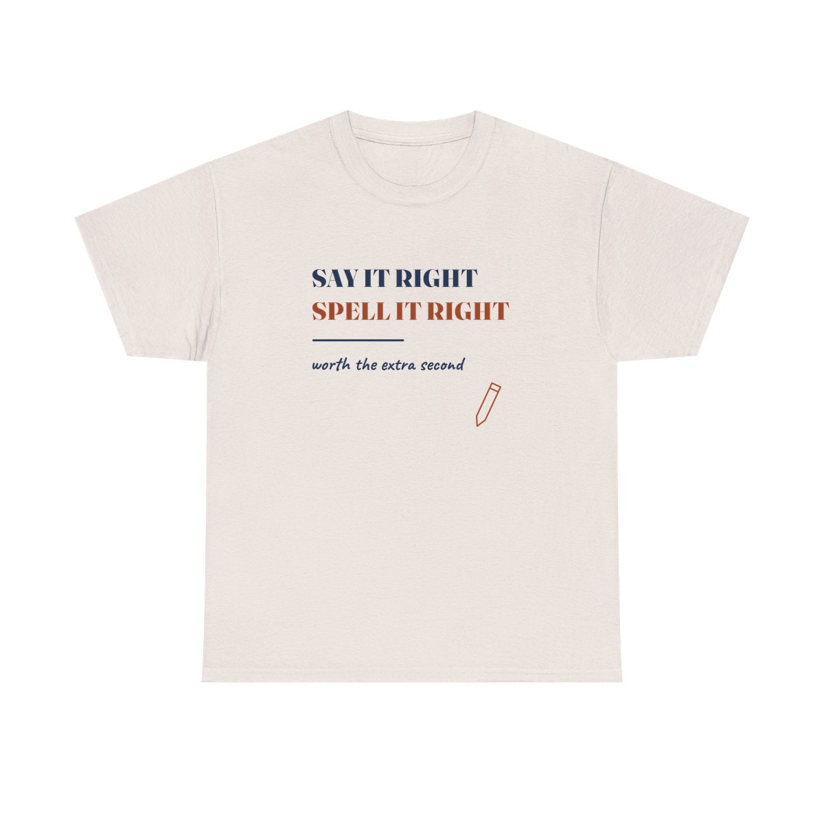 Say It Right, printed on a heavy cotton tee in Ice Grey